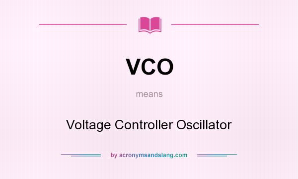 What does VCO mean? It stands for Voltage Controller Oscillator