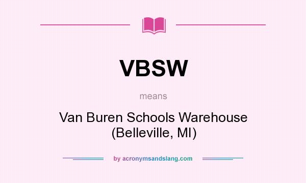 What does VBSW mean? It stands for Van Buren Schools Warehouse (Belleville, MI)