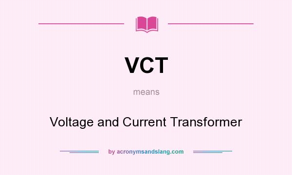 What does VCT mean? It stands for Voltage and Current Transformer
