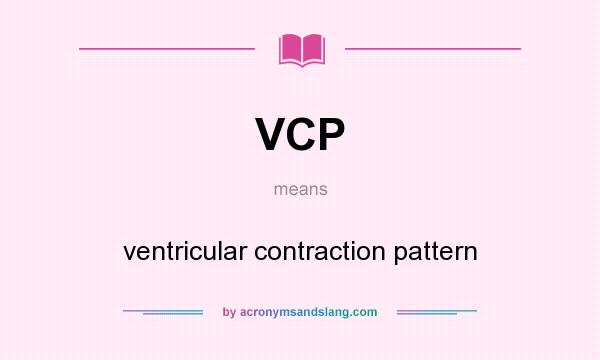 What does VCP mean? It stands for ventricular contraction pattern