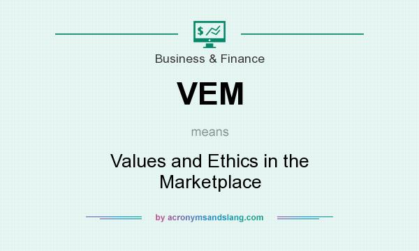 What does VEM mean? It stands for Values and Ethics in the Marketplace