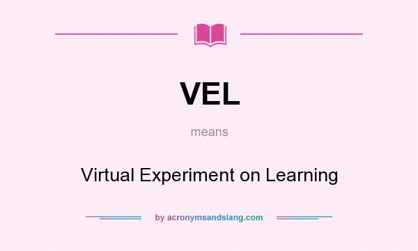 What does VEL mean? It stands for Virtual Experiment on Learning