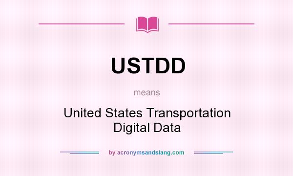 What does USTDD mean? It stands for United States Transportation Digital Data