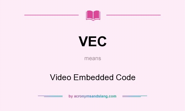 What does VEC mean? It stands for Video Embedded Code