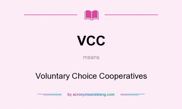 What does VCC mean? It stands for Voluntary Choice Cooperatives