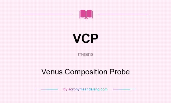 What does VCP mean? It stands for Venus Composition Probe