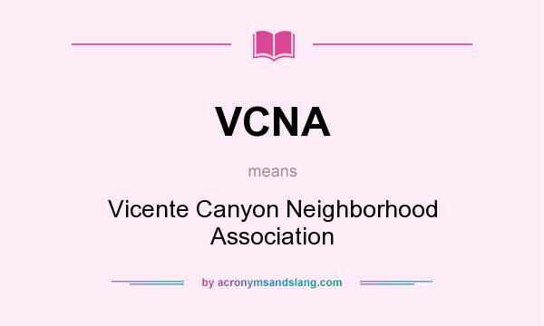 What does VCNA mean? It stands for Vicente Canyon Neighborhood Association