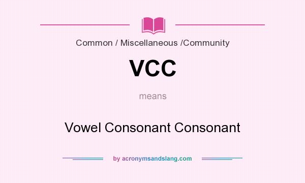 What does VCC mean? It stands for Vowel Consonant Consonant