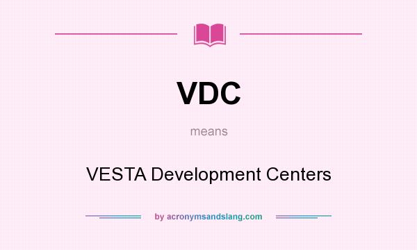 What does VDC mean? It stands for VESTA Development Centers