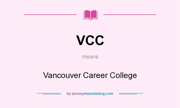 What does VCC mean? It stands for Vancouver Career College