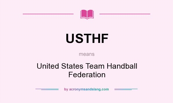 What does USTHF mean? It stands for United States Team Handball Federation