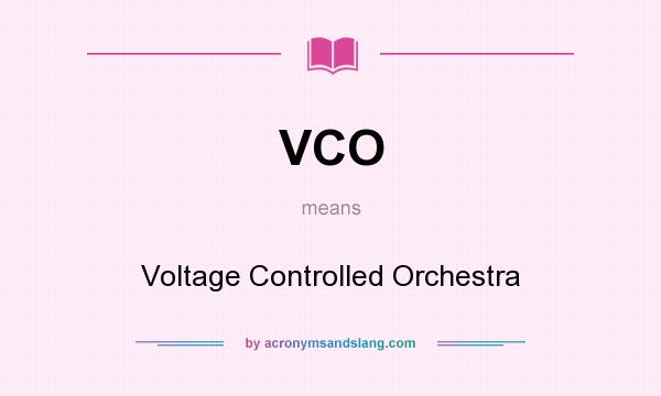 What does VCO mean? It stands for Voltage Controlled Orchestra