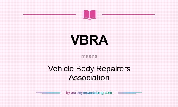 What does VBRA mean? It stands for Vehicle Body Repairers Association