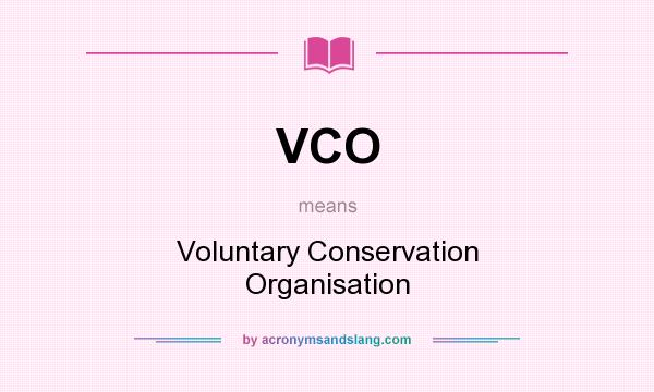 What does VCO mean? It stands for Voluntary Conservation Organisation