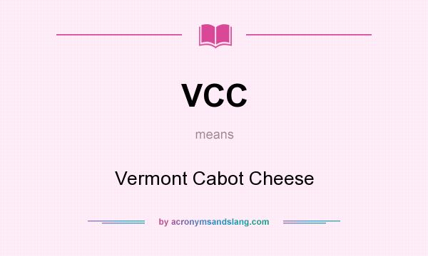 What does VCC mean? It stands for Vermont Cabot Cheese