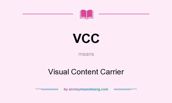What does VCC mean? It stands for Visual Content Carrier