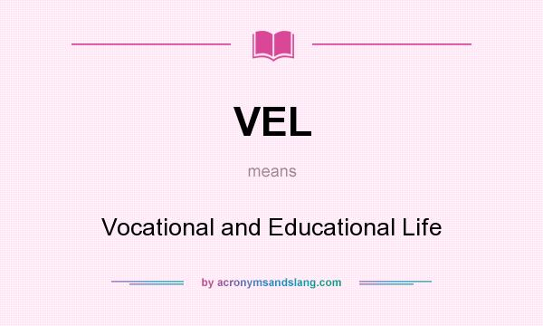 What does VEL mean? It stands for Vocational and Educational Life