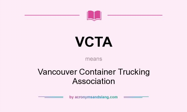 What does VCTA mean? It stands for Vancouver Container Trucking Association