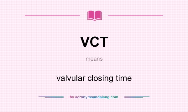 What does VCT mean? It stands for valvular closing time