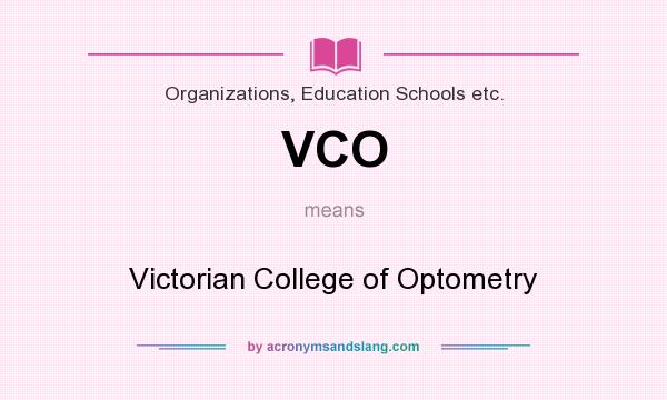 What does VCO mean? It stands for Victorian College of Optometry
