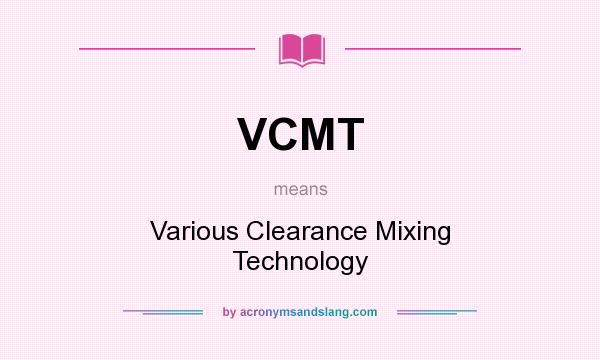 What does VCMT mean? It stands for Various Clearance Mixing Technology