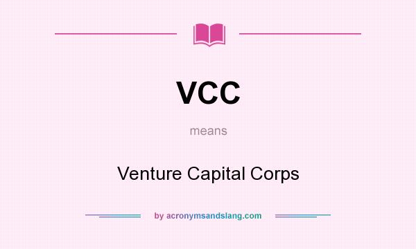 What does VCC mean? It stands for Venture Capital Corps