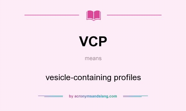 What does VCP mean? It stands for vesicle-containing profiles