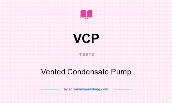 What does VCP mean? It stands for Vented Condensate Pump