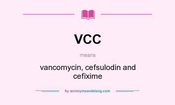 What does VCC mean? It stands for vancomycin, cefsulodin and cefixime