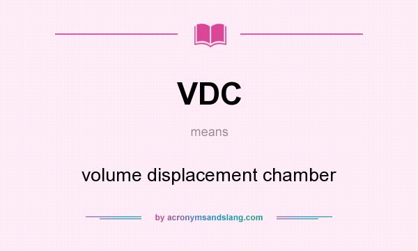 What does VDC mean? It stands for volume displacement chamber