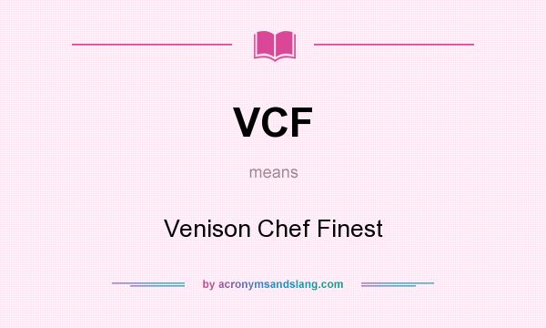 What does VCF mean? It stands for Venison Chef Finest