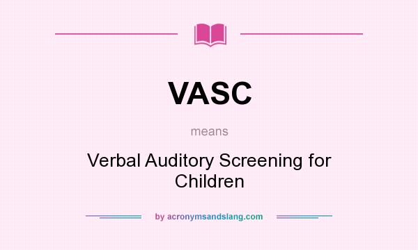 What does VASC mean? It stands for Verbal Auditory Screening for Children