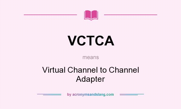 What does VCTCA mean? It stands for Virtual Channel to Channel Adapter