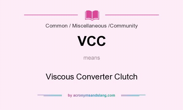 What does VCC mean? It stands for Viscous Converter Clutch