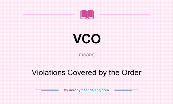 What does VCO mean? It stands for Violations Covered by the Order