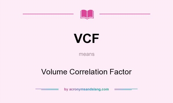 What does VCF mean? It stands for Volume Correlation Factor