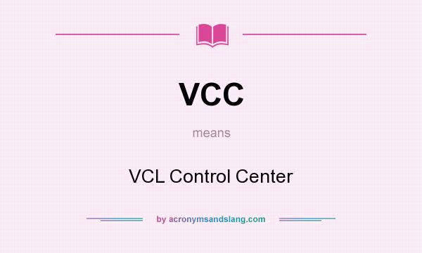 What does VCC mean? It stands for VCL Control Center