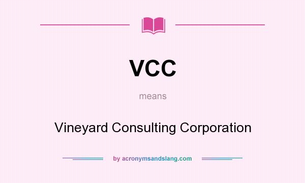 What does VCC mean? It stands for Vineyard Consulting Corporation