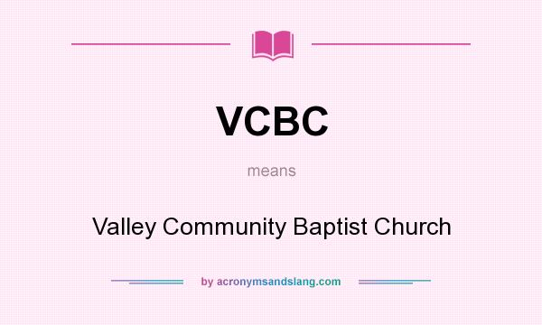 What does VCBC mean? It stands for Valley Community Baptist Church