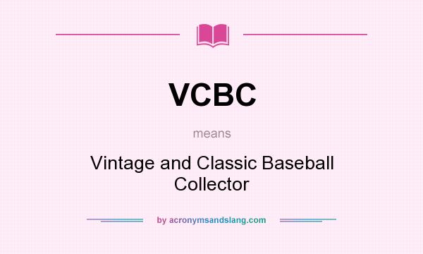 What does VCBC mean? It stands for Vintage and Classic Baseball Collector