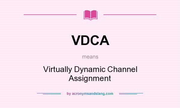 What does VDCA mean? It stands for Virtually Dynamic Channel Assignment