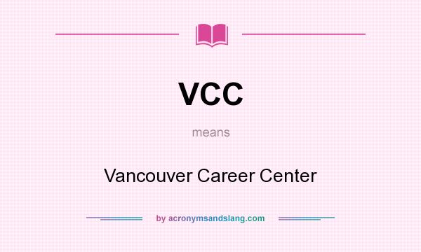 What does VCC mean? It stands for Vancouver Career Center