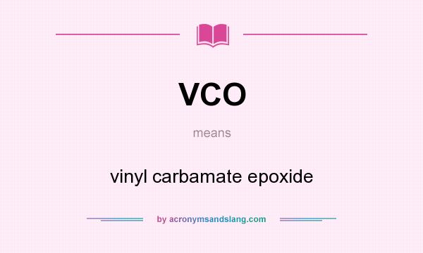 What does VCO mean? It stands for vinyl carbamate epoxide