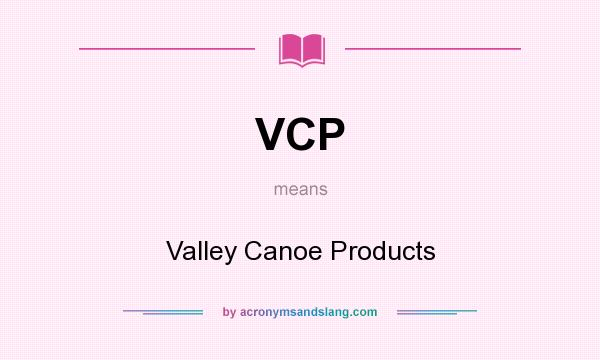 What does VCP mean? It stands for Valley Canoe Products
