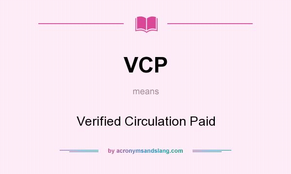 What does VCP mean? It stands for Verified Circulation Paid