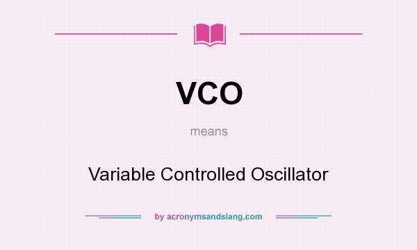 What does VCO mean? It stands for Variable Controlled Oscillator
