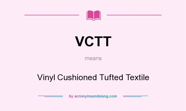 What does VCTT mean? It stands for Vinyl Cushioned Tufted Textile