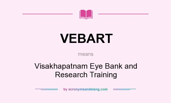 What does VEBART mean? It stands for Visakhapatnam Eye Bank and Research Training