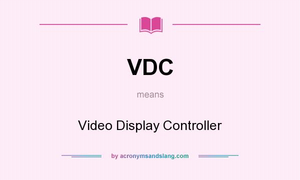 What does VDC mean? It stands for Video Display Controller