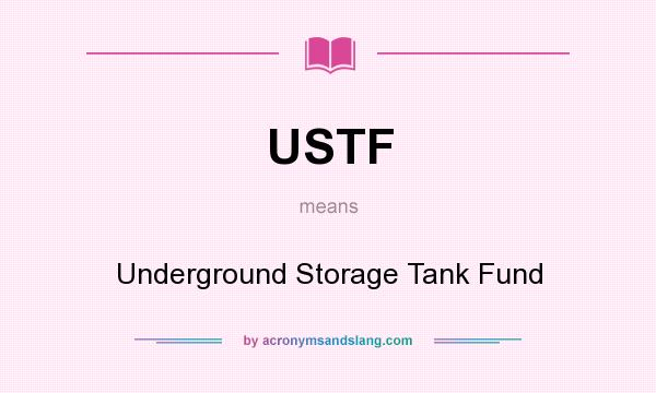 What does USTF mean? It stands for Underground Storage Tank Fund